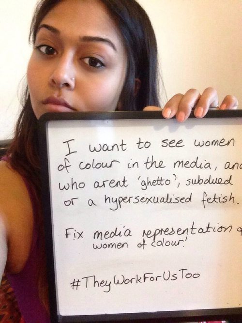 theyworkforustoo:
“Q: As a young woman in the UK, what change would you like to see post-election?
A: I want to see women of colour in the media, who aren’t ‘ghetto’, subdued or a hypersexualised fetish. Fix media representation of women of colour.
”